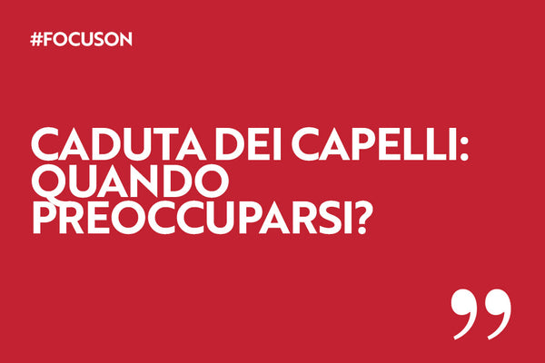 Caduta dei capelli: quando preoccuparsi?